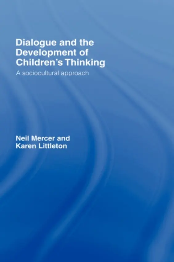 Dialogue and the Development of Children's Thinking - Mercer, Neil (University of Cambridge, UK) a Littleton, Karen