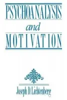 Psychoanalysis and Motivation - Lichtenberg, Joseph D. (Private practice, Bethesda, Maryland, USA)