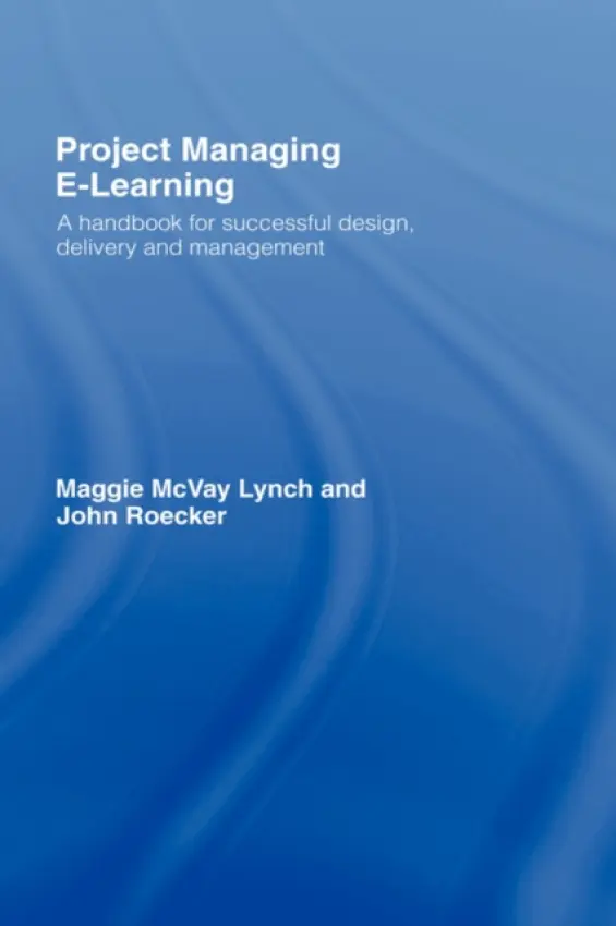 Project Managing E-Learning - McVay Lynch, Maggie (Portland State University, USA) a Roecker, John (Project Management Institute, USA)