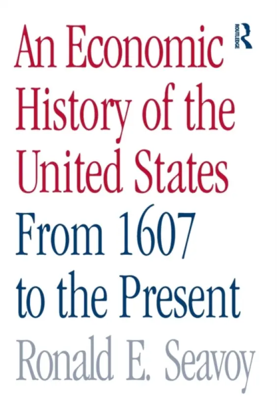 Economic History of the United States - Seavoy, Ronald (Bowling Green State University Ohio, USA)