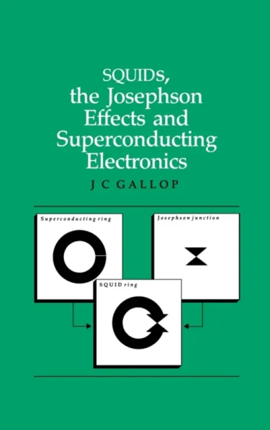 SQUIDs, the Josephson Effects and Superconducting Electronics - Gallop, J.C