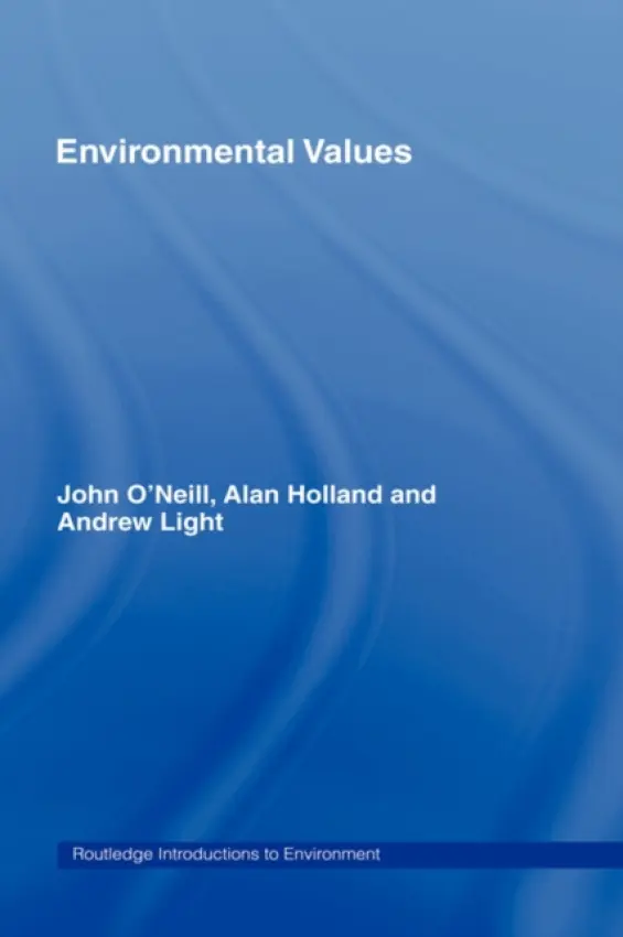 Environmental Values - O'Neill, John (University of Manchester, UK) a Holland, Alan (University of Lancaster, UK) a Light, Andrew (University of Washington)