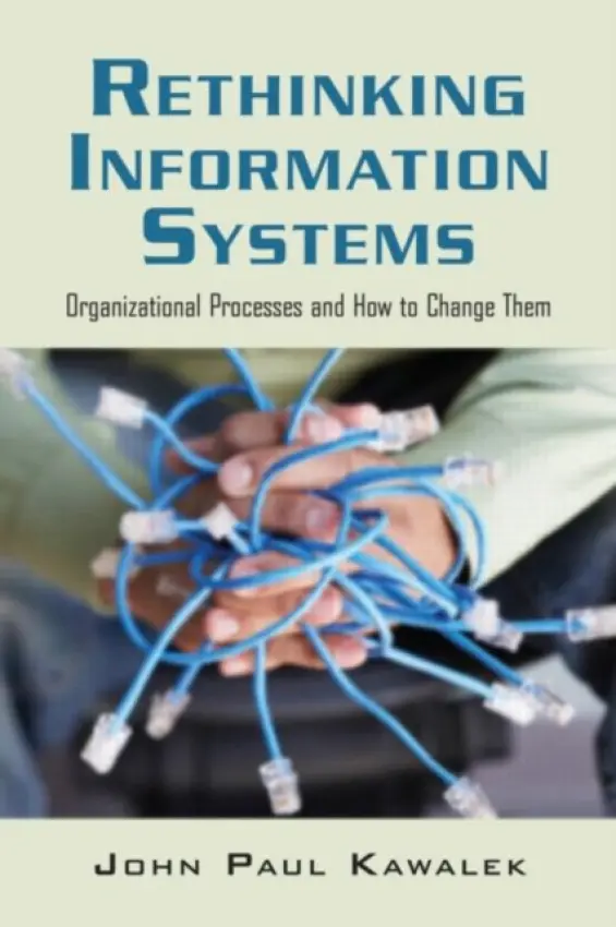 Rethinking Information Systems in Organizations - Kawalek, John Paul (University of Sheffield, UK)