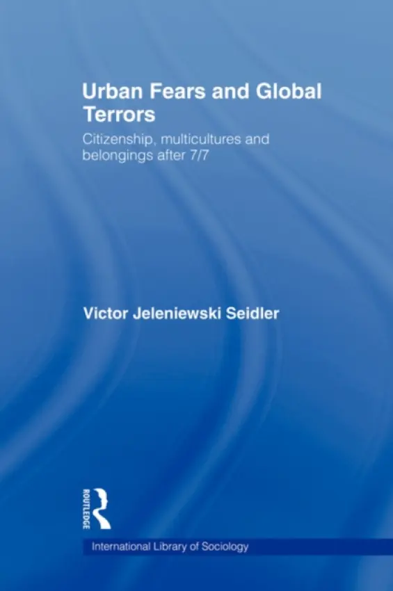 Urban Fears and Global Terrors - Seidler, Victor Jeleniewski (Goldsmiths College, University of London, UK)