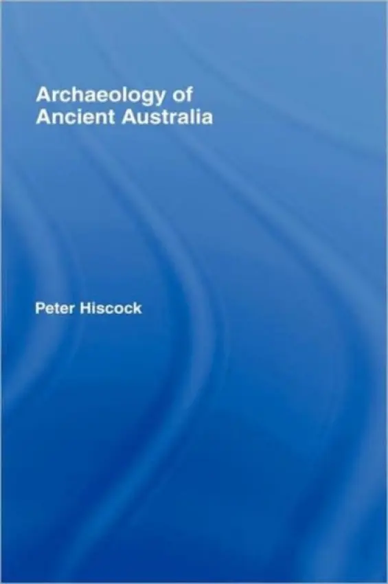 Archaeology of Ancient Australia - Hiscock, Peter