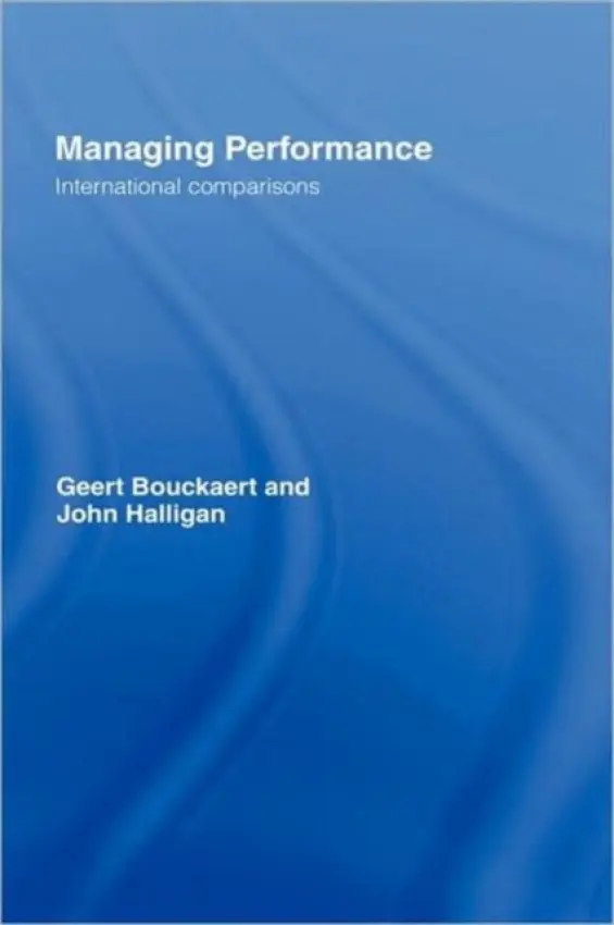 Managing Performance - Bouckaert, Geert (Katholieke Universiteit, Leuven, Belgium) a Halligan, John (University of Canberra, Australia)