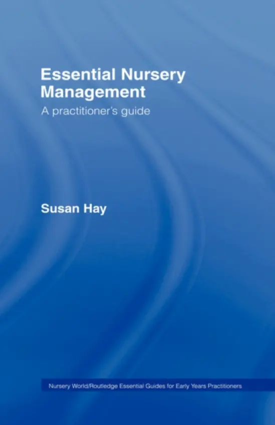 Essential Nursery Management - Hay, Susan (Freelance Education Consultant, UK)