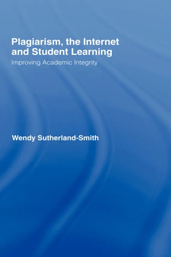 Plagiarism, the Internet, and Student Learning - Sutherland-Smith, Wendy (Monash University, Australia)