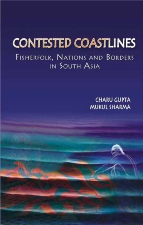 Contested Coastlines - Gupta, Charu (University of Delhi) a Sharma, Mukul (Amnesty International, India)