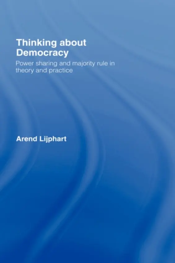 Thinking about Democracy - Lijphart, Arend (University of California, San Diego, USA)