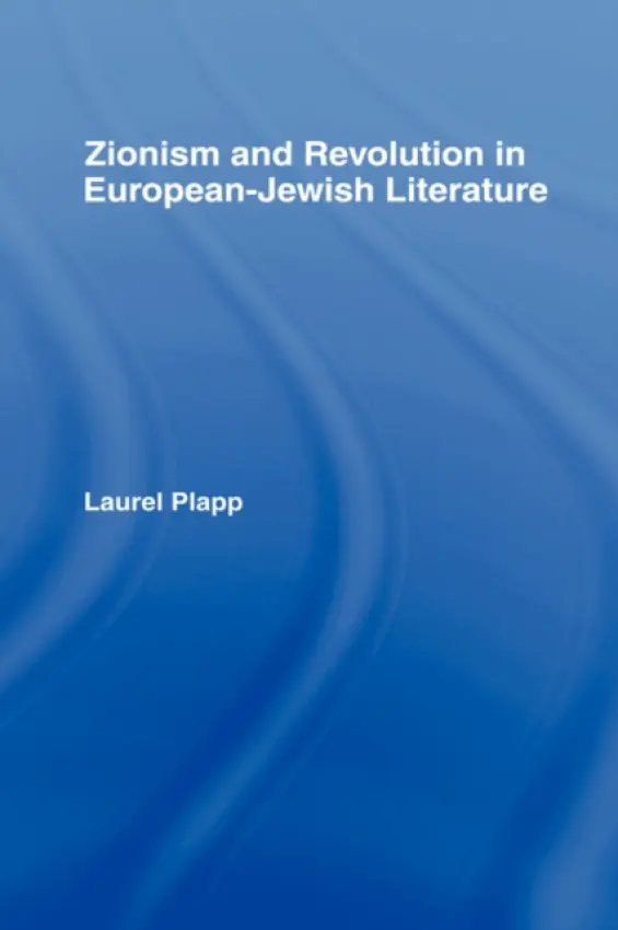 Zionism and Revolution in European-Jewish Literature - Plapp, Laurel (University of California, San Diego, USA)