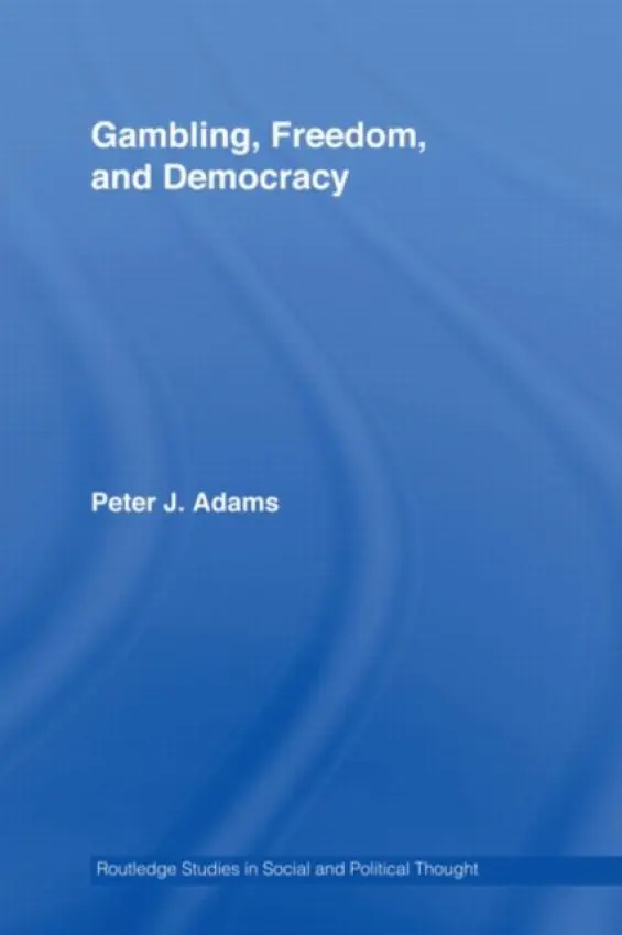 Gambling, Freedom and Democracy - Adams, Peter J. (University of Auckland, New Zealand)
