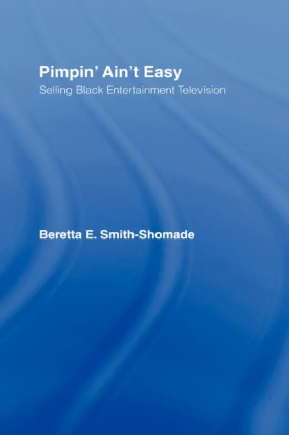 Pimpin' Ain't Easy - Smith-Shomade, Beretta E. (University of Arizona, USA.University of Arizona, Tucson, USA.)