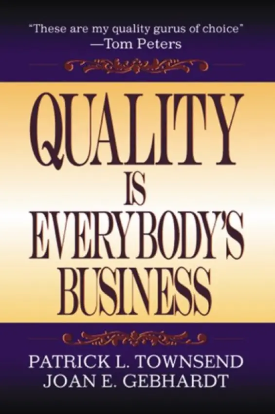 Quality is Everybody's Business - Townsend, Patrick L. a Gebhardt, Joan E.