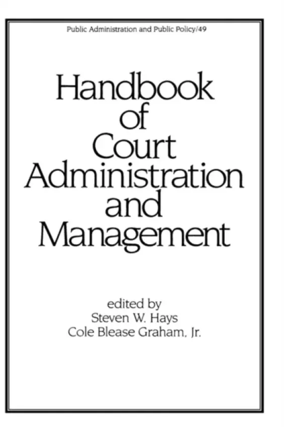 Handbook of Court Administration and Management - Hays, Steven W. a Blease Graham Jnr., Cole