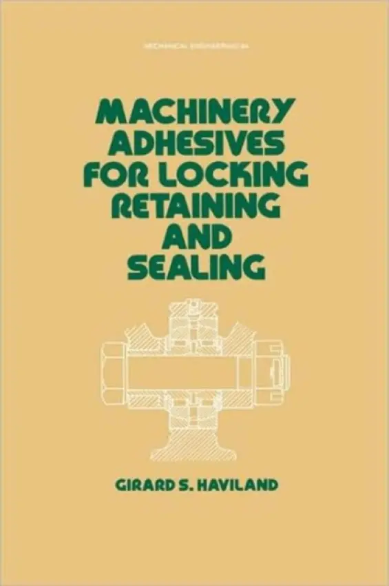 Machinery Adhesives for Locking, Retaining, and Sealing - Haviland, G. S.