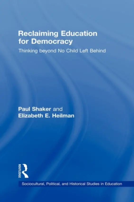 Reclaiming Education for Democracy - Shaker, Paul (Simon Fraser University, Canada) a Heilman, Elizabeth E. (Michigan State University, USA)