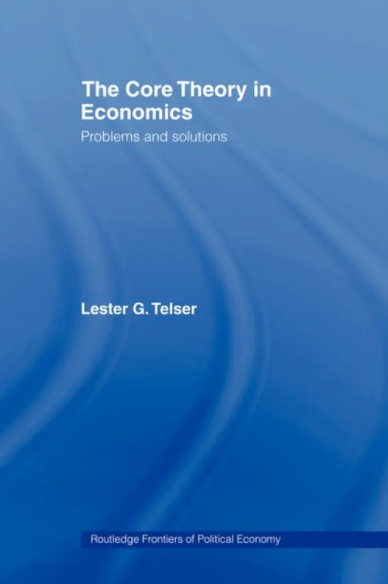 Core Theory in Economics - Telser, Lester (University of Chicago, USA)