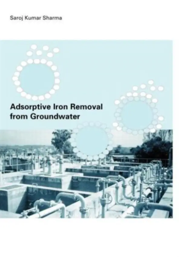 Adsorptive Iron Removal from Groundwater - Sharma, Sharoz Kumar