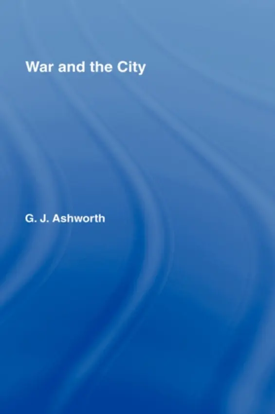 War and the City - Ashworth, Gregory J.