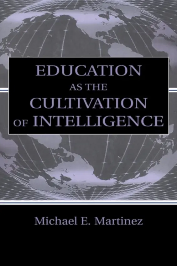 Education As the Cultivation of Intelligence - Martinez, Michael E.