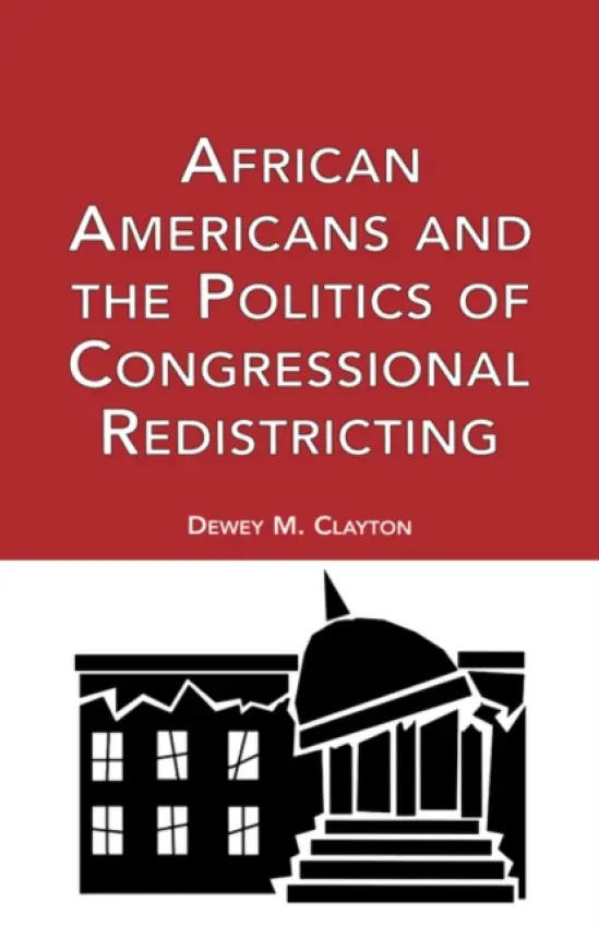 African Americans and the Politics of Congressional Redistricting - Clayton, Dewey M.
