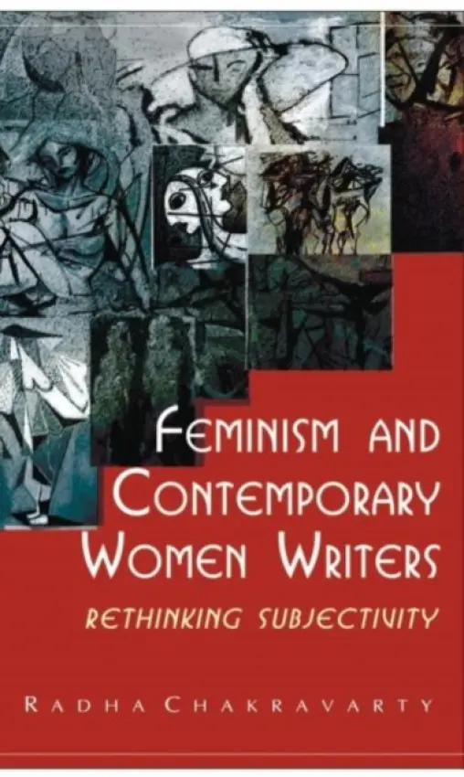 Feminism and Contemporary Women Writers - Chakravarty, Radha (University of Delhi, India)