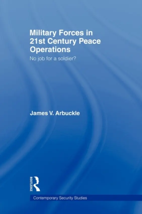 Military Forces in 21st Century Peace Operations - Arbuckle, James V.
