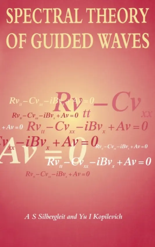 Spectral Theory of Guided Waves - Silbergleit, A.S a Kopilevich, Y (Vavilov Optical State Institute, St Petersburg, Russia)