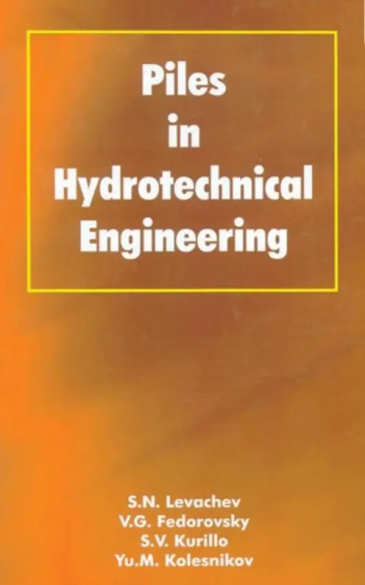 Piles in Hydrotechnical Engineering - Fedorovsky, V.G. a Kolesnikov, Yu. M a Kurillo, S.V. a Levachev, S.N.