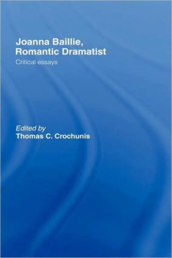 Joanna Baillie, Romantic Dramatist - Crochunis, Thomas C.