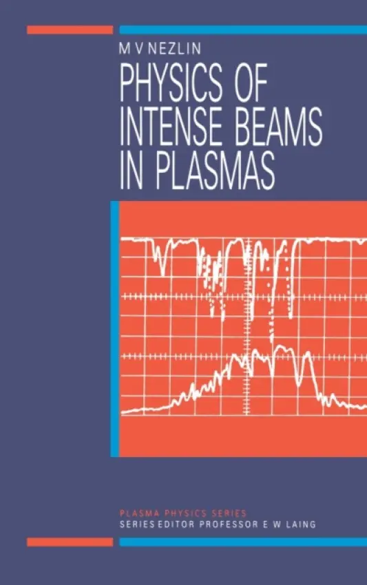 Physics of Intense Beams in Plasmas - Nezlin, M.V (Kurchatov Institute of Atomic Energy, Moscow, Russia)