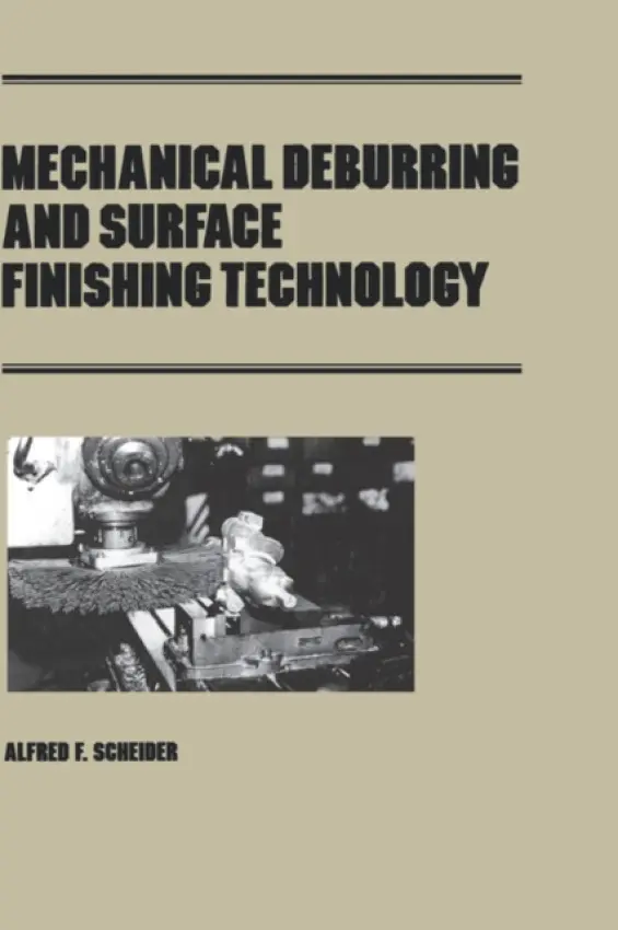 Mechanical Deburring and Surface Finishing Technology - Scheider, Alfred F.