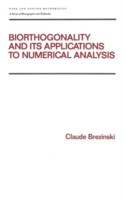 Biorthogonality and its Applications to Numerical Analysis - Brezinski, Claude (Universit? des Sciences et Technologies de Lille, France)