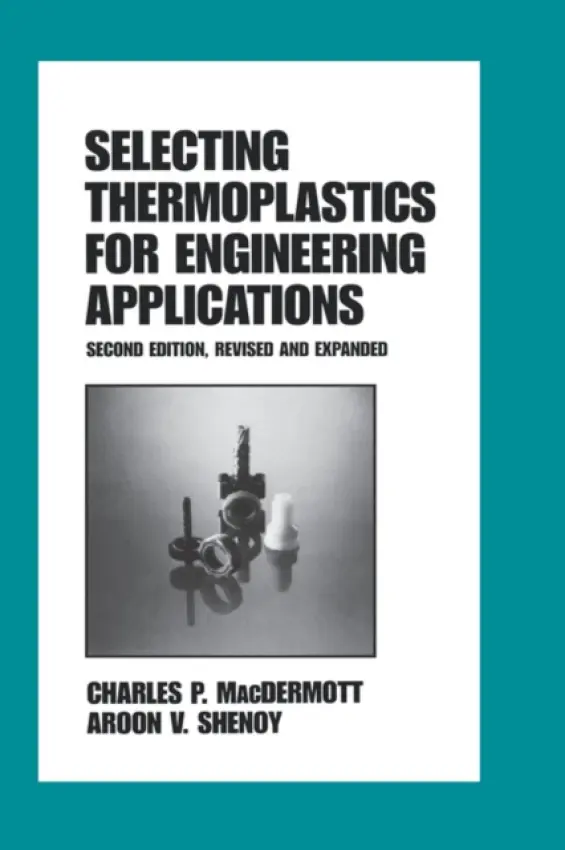 Selecting Thermoplastics for Engineering Applications, Second Edition, - Macdermott