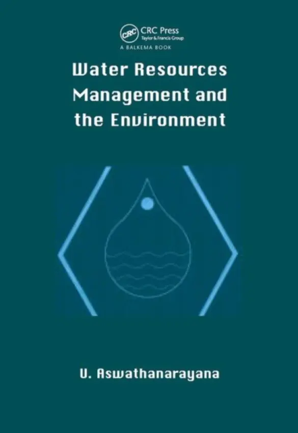 Water Resources Management and the Environment - Aswathanarayana, U. (Mahadevan International Centre for Water Resources Management, Hyderabad, India)