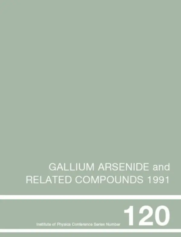 Gallium Arsenide and Related Compounds 1991, Proceedings of the Eighteenth INT Symposium, 9-12 September 1991, Seattle, USA - Stringfellow, Gerald B.