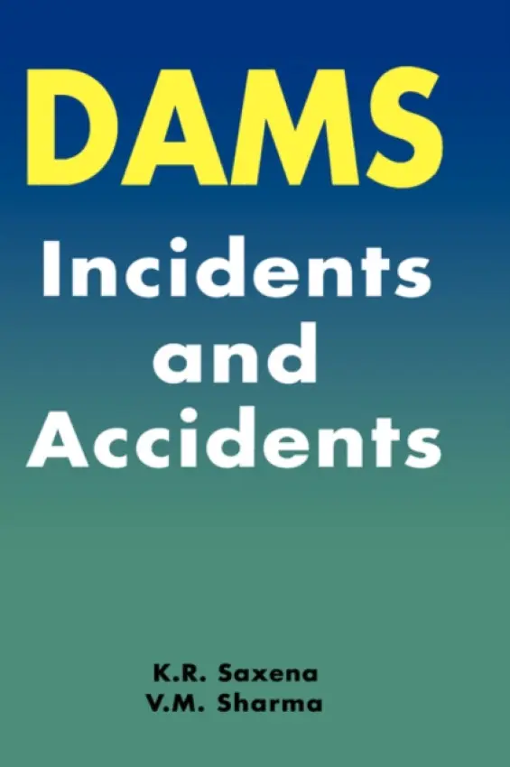 Dams: Incidents and Accidents - Saxena, K.R. a Sharma, V.M.