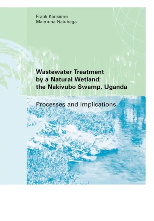 Wastewater Treatment by a Natural Wetland: the Nakivubo Swamp, Uganda - Kansiime, Frank a Nalubega, Maimuna