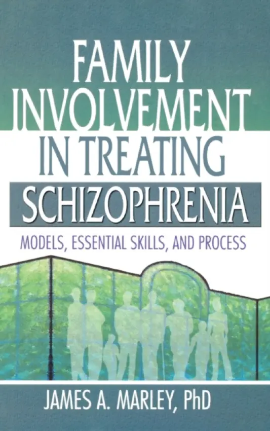 Family Involvement in Treating Schizophrenia - Marley, James A.