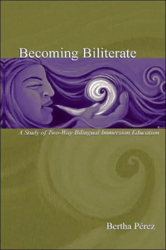 Becoming Biliterate - Perez, Bertha (University of Texas at San Antonio, USA)