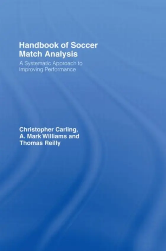 Handbook of Soccer Match Analysis - Carling, Christopher (Institut National du Sport et de l'Education, France) a Williams, A. Mark (Liverpool John Moores University, UK) a Reilly, Thomas (Liverpool John Moores University, UK)