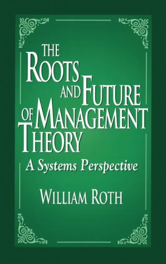 Roots and Future of Management Theory - Roth, William (Kutztown University and DeSales University, Pennsylvania, USA)