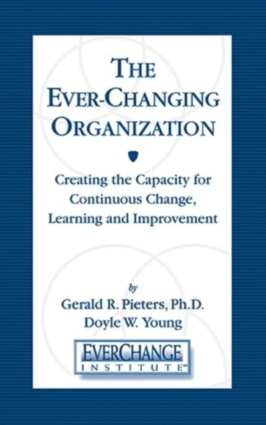 Ever Changing Organization - Pieters, Gerald R (Consultant, Gilroy, California, USA) a Young, Doyle W