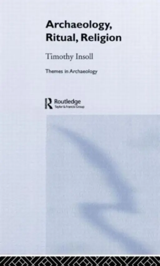 Archaeology, Ritual, Religion - Insoll, Timothy (University of Manchester)