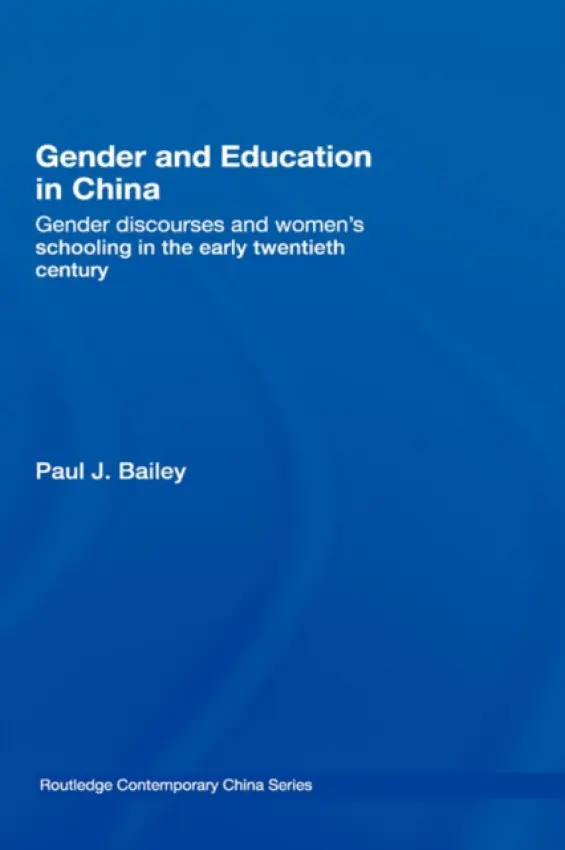 Gender and Education in China - Bailey, Paul J. (University of Edinburgh, UK)
