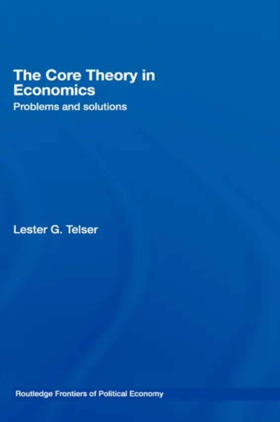 Core Theory in Economics - Telser, Lester (University of Chicago, USA)