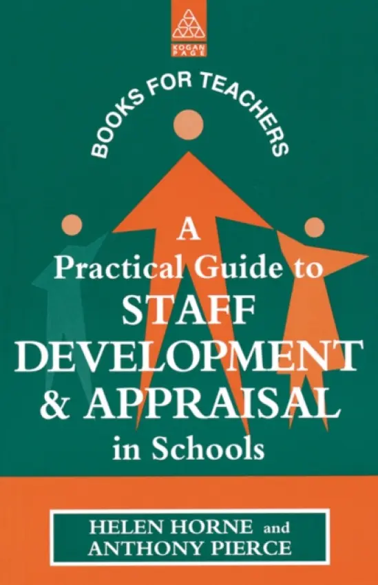 Practical Guide to Staff Development and Appraisal in Schools - Horne, Helen a Pierce, Anthony