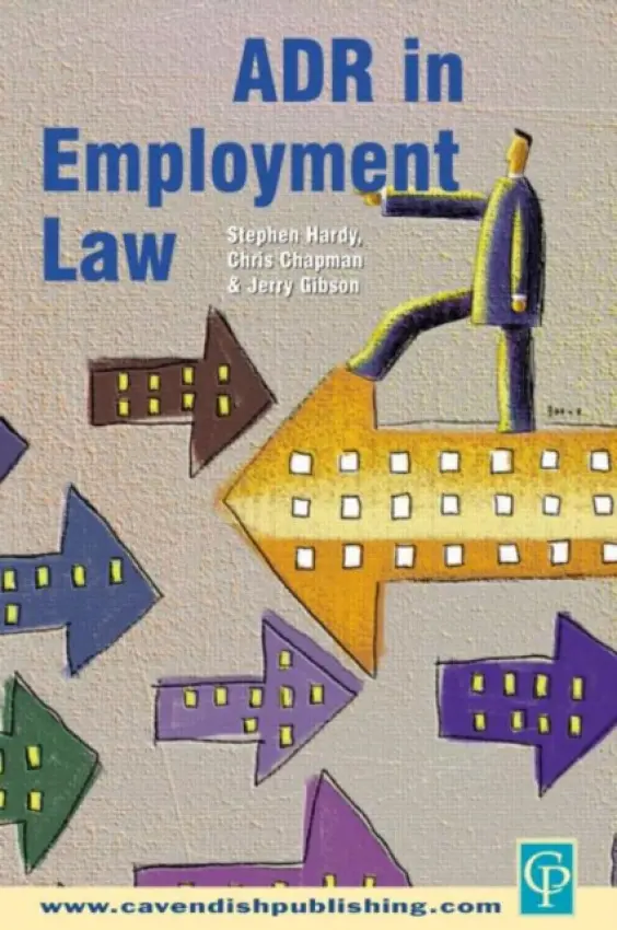 ADR in Employment Law - Hardy, Stephen (University of Manchester, UK) a Gibson, Jerry a Chapman, Chris