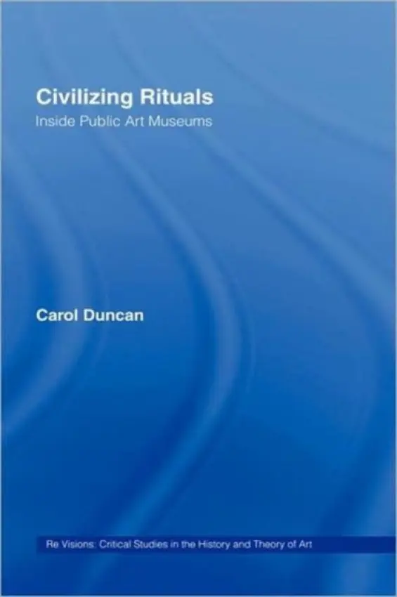 Civilizing Rituals - Duncan, Carol